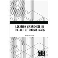 Location Awareness in the Age of Google Maps