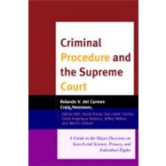 Criminal Procedure and the Supreme Court A Guide to the Major Decisions on Search and Seizure, Privacy, and Individual Rights