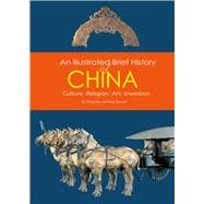 Illustrated Brief History of China Culture, Religion, Art, Invention