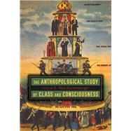 The Anthropological Study of Class and Consciousness