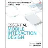 Essential Mobile Interaction Design Perfecting Interface Design in Mobile Apps