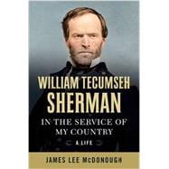 William Tecumseh Sherman In the Service of My Country: A Life