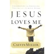 Jesus Loves Me : Celebrating the Profound Truths of a Simple Hymn