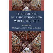Friendship in Islamic Ethics and World Politics