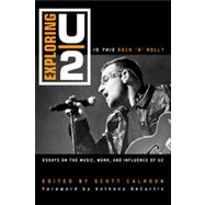Exploring U2 Is This Rock 'n' Roll?: Essays on the Music, Work, and Influence of U2