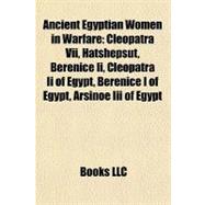 Ancient Egyptian Women in Warfare : Cleopatra Vii, Hatshepsut, Berenice Ii, Cleopatra Ii of Egypt, Berenice I of Egypt, Arsinoe Iii of Egypt
