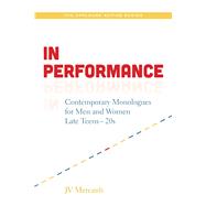 In Performance Contemporary Monologues for Men and Women Late Teens-20s