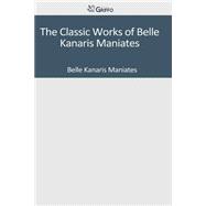 The Classic Works of Belle Kanaris Maniates