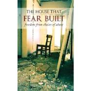The House That Fear Built: Freedom from Chains of Abuse