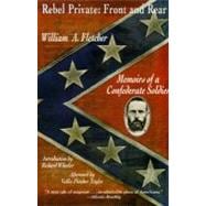 Rebel Private: Front and Rear : Memoirs of a Confederate Soldier