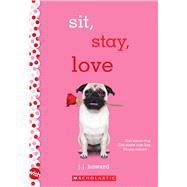 Sit, Stay, Love: A Wish Novel A Wish Novel