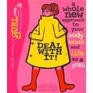 Deal with It! : A Whole New Approach to Your Body, Brain and Life as a GURL