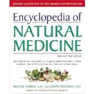 Encyclopedia of Natural Medicine : Your Comprehensive, User-Friendly A-to-Z Guide to Treating More Than 70 Medical Conditions -- From Arthritis to Varicose Veins, from Cancer to Heart Disease.