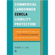 Commercial Landowner CERCLA Liability Protection Understanding the Final EPA 'All Appropriate Inquiries' Rule and Revised ASTM Phase I