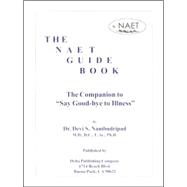 The Naet Guide Book: The Companion to  Say Good- Bye to Illness