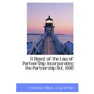 A Digest of the Law of Partnership: Incorporating the Partnership Act, 1890
