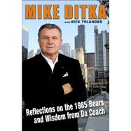 Mike Ditka : Reflections on the 1985 Bears and Wisdom from da Coach