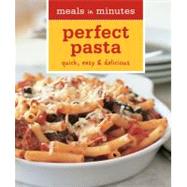 Meals in Minutes: Perfect Pasta : Quick, easy and Delicious