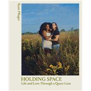 Holding Space Life and Love Through a Queer Lens