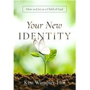 Your New Identity How to Live as a Child of God