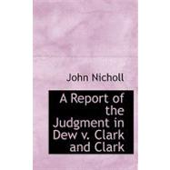 A Report of the Judgment in Dew V. Clark and Clark