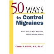 50 Ways to Control Migraines Practical, Everyday Tips to Empower Migraine Sufferers to Live a Headache-Free Life