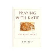 Praying with Katie : God, My Cat, and Me