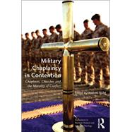 Military Chaplaincy in Contention: Chaplains, Churches and the Morality of Conflict