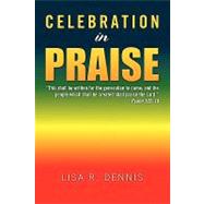 Celebration in Praise : This shall be written for the generation to come; and the people which shall be created shall praise the Lord. Psalm 102: 18
