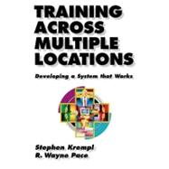 Training Across Multiple Locations Developing a System that Works