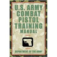 U. S. Army Combat Pistol Training Manual