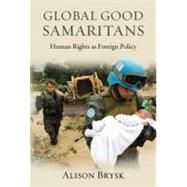 Global Good Samaritans Human Rights as Foreign Policy