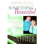 Something Beautiful : The Stories Behind a Half-Century of the Songs of Bill and Gloria Gaither