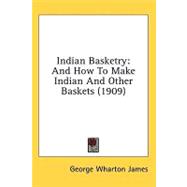 Indian Basketry : And How to Make Indian and Other Baskets (1909)