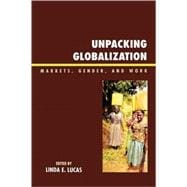Unpacking Globalization Markets, Gender, and Work