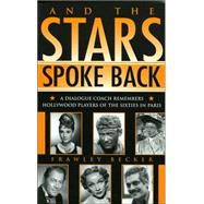And the Stars Spoke Back A Dialogue Coach Remembers Hollywood Players of the Sixties in Paris