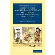 Anecdotes of the Manners and Customs of London from the Roman Invasion to the Year 1700