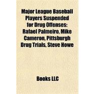 Major League Baseball Players Suspended for Drug Offenses : Rafael Palmeiro, Mike Cameron, Pittsburgh Drug Trials, Steve Howe