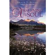 Awakening of the Soul : A Record of Thoughts Channeled by Souls of Humans and Aliens for a Changing Earth