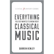 Everything You Ever Wanted to Know About Classical Music