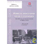 Pobreza, Desigualdad Social y Ciudadania: Los Limites de las Politicas Sociales en America Latina / Poverty, Social Inequality and Citizenship