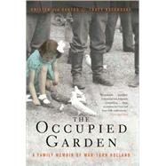 The Occupied Garden A Family Memoir of War-Torn Holland