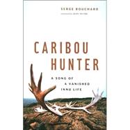 Caribou Hunter A Song of a Vanished Life