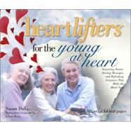 Heartlifters for the Young at Heart : Surprising Stories, Stirring Messages, and Refreshing Scriptures That Make the Heart Soar,9781582291574