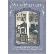 Paris Portraits: Stories of Picasso, Mattisse, Gertrude Stein, and Their Circle