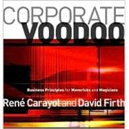 Corporate Voodoo Business Principles for Mavericks and Magicians