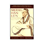 Shang Han Lun: On Cold Damage, Translation & Commentaries