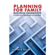 Planning For Family Business Transition A Practical Guide to Financial Health and Family Wealth
