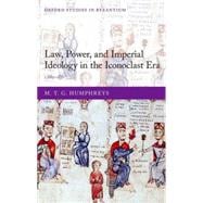 Law, Power, and Imperial Ideology in the Iconoclast Era c.680-850