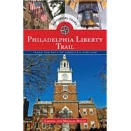 Philadelphia Liberty Trail Trace the Path of America's Heritage